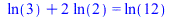 `+`(ln(3), `*`(2, `*`(ln(2)))) = ln(12); 
